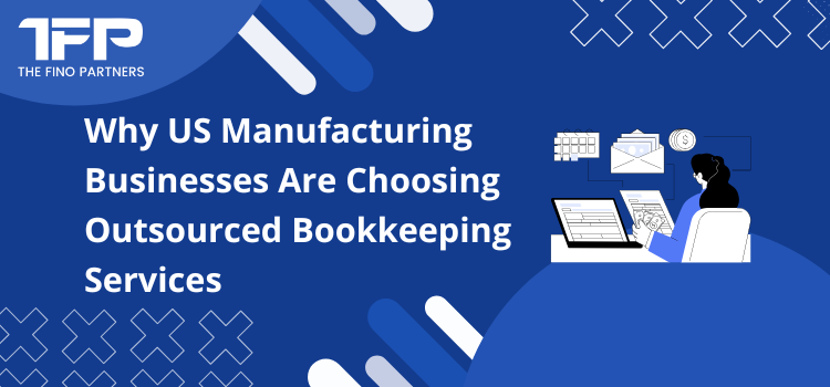 Why US Manufacturing Businesses Are Choosing Outsourced Bookkeeping Services